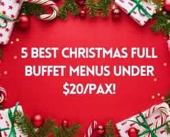 5 Best Christmas Full Buffet Menus Under $20/Pax!